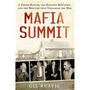 Mafia Summit J. Edgar Hoover, the Kennedy Brothers, and the Meeting That Unmasked the Mob,9780312657758 Mafia Summit J. Edgar Hoover, the Kennedy Brothers, and the Meeting That Unmasked the Mob,9780312657758