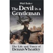 The Devil Is a Gentleman: The Life and Times of Dennis Wheatley,9781903517758 The Devil Is a Gentleman: The Life and Times of Dennis Wheatley,9781903517758