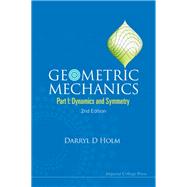 Geometric Mechanics Part I : Dynamics and Symmetry,9781848167759 Geometric Mechanics Part I : Dynamics and Symmetry,9781848167759