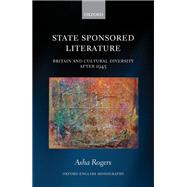 State Sponsored Literature Britain and Cultural Diversity after 1945,9780198857761 State Sponsored Literature Britain and Cultural Diversity after 1945,9780198857761