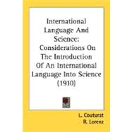 International Language and Science : Considerations on the Introduction of an International Language into Science (1910),9780548767764 International Language and Science : Considerations on the Introduction of an International Language into Science (1910),9780548767764