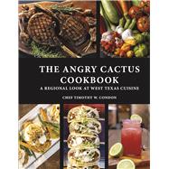 The Angry Cactus Cookbook A Regional Look at West Texas Cuisine,9798350977776 The Angry Cactus Cookbook A Regional Look at West Texas Cuisine,9798350977776