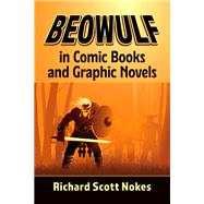 Beowulf in Comic Books and Graphic Novels,9781476687780 Beowulf in Comic Books and Graphic Novels,9781476687780