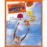 The Complete Idiot's Guide to Changing Old Habits for Good,9781592577804 The Complete Idiot's Guide to Changing Old Habits for Good,9781592577804
