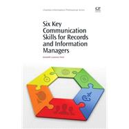 Six Key Communication Skills for Records and Information Managers,9781843347828 Six Key Communication Skills for Records and Information Managers,9781843347828