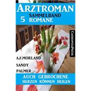 Auch gebrochene Herzen können heilen: Arztroman Sammelband 5 Romane,9783956177842 Auch gebrochene Herzen können heilen: Arztroman Sammelband 5 Romane,9783956177842