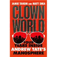 Clown World Four Years Inside Andrew Tate's Manosphere,9781529437843 Clown World Four Years Inside Andrew Tate's Manosphere,9781529437843