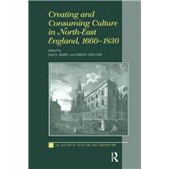 Creating and Consuming Culture in North-East England, 1660–1830,9781351947879 Creating and Consuming Culture in North-East England, 1660–1830,9781351947879