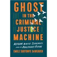 Ghost in the Criminal Justice Machine,9781620977880 Ghost in the Criminal Justice Machine,9781620977880