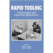 Rapid Tooling : Technologies and Industrial Applications,9780824787882 Rapid Tooling : Technologies and Industrial Applications,9780824787882