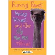 Funny Faces, Wacky Wings, and Other Silly Big Bird Things,9780761317883 Funny Faces, Wacky Wings, and Other Silly Big Bird Things,9780761317883