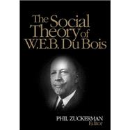 The Social Theory of W.E.B. Du Bois,9781506317892 The Social Theory of W.E.B. Du Bois,9781506317892