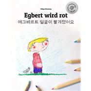 Egbert Wird Rot /Egbert Eolgul-i Ppalgaejyeoss-eoyo,9781503267893 Egbert Wird Rot /Egbert Eolgul-i Ppalgaejyeoss-eoyo,9781503267893