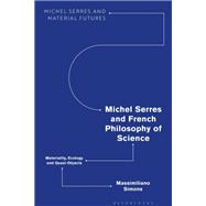 Michel Serres and French Philosophy of Science,9781350247901 Michel Serres and French Philosophy of Science,9781350247901