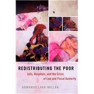 Redistributing the Poor Jails, Hospitals, and the Crisis of Law and Fiscal Austerity,9780197507902 Redistributing the Poor Jails, Hospitals, and the Crisis of Law and Fiscal Austerity,9780197507902