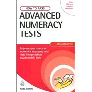 How to Pass Advanced Numeracy Tests : Improve Your Scores in Numerical Reasoning and Data Interpretation Psychometric Tests,9780749437916 How to Pass Advanced Numeracy Tests : Improve Your Scores in Numerical Reasoning and Data Interpretation Psychometric Tests,9780749437916
