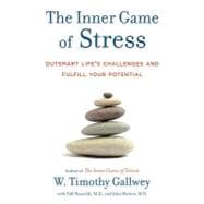 The Inner Game of Stress Outsmart Life's Challenges and Fulfill Your Potential,9781400067916 The Inner Game of Stress Outsmart Life's Challenges and Fulfill Your Potential,9781400067916