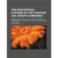 The Educational Systems of the Puritans and Jesuits Compared,9780217947930 The Educational Systems of the Puritans and Jesuits Compared,9780217947930