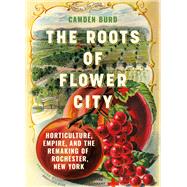 The Roots of Flower City,9781501777936 The Roots of Flower City,9781501777936