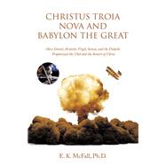 Christus Troia Nova and Babylon the Great,9798385027941 Christus Troia Nova and Babylon the Great,9798385027941