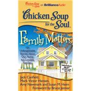 Chicken Soup for the Soul Family Matters: 101 Unforgettable Stories About Our Nutty but Lovable Families,9781441877949 Chicken Soup for the Soul Family Matters: 101 Unforgettable Stories About Our Nutty but Lovable Families,9781441877949