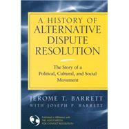 A History of Alternative Dispute Resolution The Story of a Political, Social, and Cultural Movement,9780787967963 A History of Alternative Dispute Resolution The Story of a Political, Social, and Cultural Movement,9780787967963