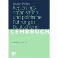 Regierungsorganisation und politische Führung in Deutschland,9783322807977 Regierungsorganisation und politische Führung in Deutschland,9783322807977