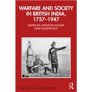 Warfare and Society in British India, 1757–1947,9781003347989 Warfare and Society in British India, 1757–1947,9781003347989