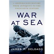 War at Sea A Shipwrecked History from Antiquity to the Twentieth Century,9780190888015 War at Sea A Shipwrecked History from Antiquity to the Twentieth Century,9780190888015