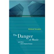 The Danger of Music and Other Anti-utopian Essays,9780520268050 The Danger of Music and Other Anti-utopian Essays,9780520268050