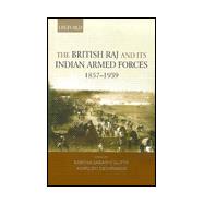 The British Raj and Its Indian Armed Forces, 1857-1939,9780195658057 The British Raj and Its Indian Armed Forces, 1857-1939,9780195658057