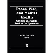 Peace, War, and Mental Health: Couples Therapists Look at the Dynamics,9781138978065 Peace, War, and Mental Health: Couples Therapists Look at the Dynamics,9781138978065