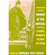 Nineteenth-Century Women at the Movies : Adapting Classic Women's Fiction to Film,9780879728069 Nineteenth-Century Women at the Movies : Adapting Classic Women's Fiction to Film,9780879728069