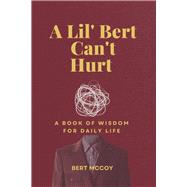 A Lil' Bert Can't Hurt Words and Wisdom for Daily Life,9798350968071 A Lil' Bert Can't Hurt Words and Wisdom for Daily Life,9798350968071