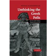 Unthinking the Greek Polis: Ancient Greek History beyond Eurocentrism,9780521188074 Unthinking the Greek Polis: Ancient Greek History beyond Eurocentrism,9780521188074