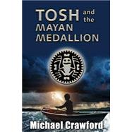 Tosh and the Mayan Medallion,9781518638084 Tosh and the Mayan Medallion,9781518638084