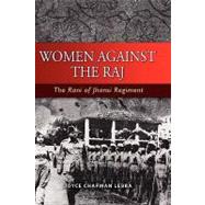 Women Against the Raj : The Rani of Jhansi Regiment,9789812308092 Women Against the Raj : The Rani of Jhansi Regiment,9789812308092
