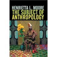The Subject of Anthropology Gender, Symbolism and Psychoanalysis,9780745608099 The Subject of Anthropology Gender, Symbolism and Psychoanalysis,9780745608099