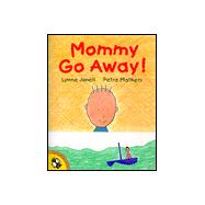 Mommy Go Away!,9780698118102 Mommy Go Away!,9780698118102