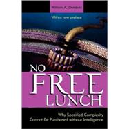 No Free Lunch Why Specified Complexity Cannot Be Purchased without Intelligence,9780742558106 No Free Lunch Why Specified Complexity Cannot Be Purchased without Intelligence,9780742558106