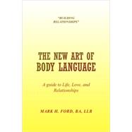 New Art of Body Language : A guide to Life, Love, and Relationships,9781436308106 New Art of Body Language : A guide to Life, Love, and Relationships,9781436308106