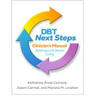 DBT Next Steps Clinician's Manual Building a Life Worth Living,9781462558117 DBT Next Steps Clinician's Manual Building a Life Worth Living,9781462558117