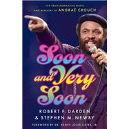 Soon & Very Soon The Transformative Music and Ministry of Andraé Crouch,9780197748121 Soon & Very Soon The Transformative Music and Ministry of Andraé Crouch,9780197748121