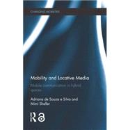 Mobility and Locative Media: Mobile Communication in Hybrid Spaces,9781138778139 Mobility and Locative Media: Mobile Communication in Hybrid Spaces,9781138778139