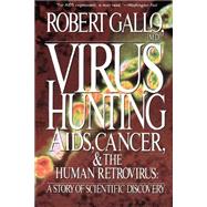 Virus Hunting Aids, Cancer, And The Human Retrovirus: A Story Of Scientific Discovery,9780465098156 Virus Hunting Aids, Cancer, And The Human Retrovirus: A Story Of Scientific Discovery,9780465098156