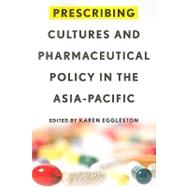 Prescribing Cultures and Pharmaceutical Policy in the Asia Pacific,9781931368162 Prescribing Cultures and Pharmaceutical Policy in the Asia Pacific,9781931368162
