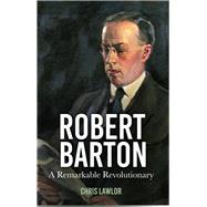 Robert Barton A Remarkable Revolutionary,9781803998169 Robert Barton A Remarkable Revolutionary,9781803998169