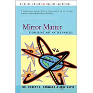 Mirror Matter : Pioneering Antimatter Physics,9780595198177 Mirror Matter : Pioneering Antimatter Physics,9780595198177