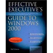 Effective Executive's Guide to Windows 2000: The Seven Core Skills Required to Turn Windows 2000 Into a Business Power Tool,9780967298184 Effective Executive's Guide to Windows 2000: The Seven Core Skills Required to Turn Windows 2000 Into a Business Power Tool,9780967298184