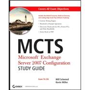MCTS: Microsoft<sup>®</sup> Exchange Server 2007 Configuration Study Guide: Exam 70-236,9780470068199 MCTS: Microsoft<sup>®</sup> Exchange Server 2007 Configuration Study Guide: Exam 70-236,9780470068199